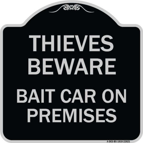 Thieves Beware Bait Car on Premises Heavy-Gauge Aluminum Architectural Sign, 18" H, BS-1818-22821